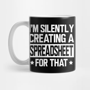 Spreadsheet - I'm silently creating a spreadsheet for that w Mug